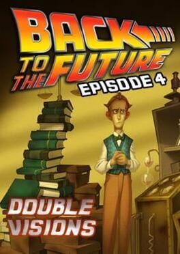 Back to the Future: Ep 4 - Double Visions