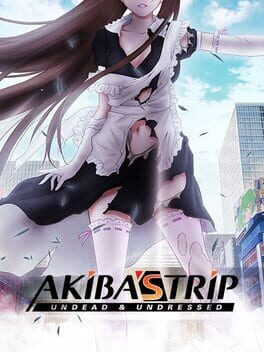 AKIBA'S TRIP: Undead ＆ Undressed